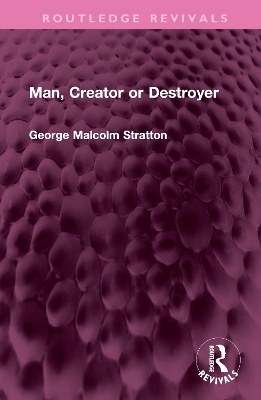 Man, Creator or Destroyer - George Malcolm Stratton