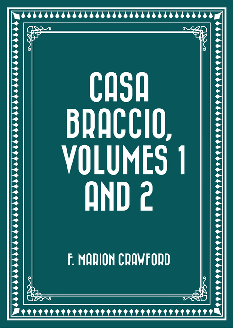 Casa Braccio, Volumes 1 and 2 -  F. Marion Crawford