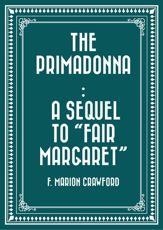 Primadonna : A Sequel to &quote;Fair Margaret&quote;