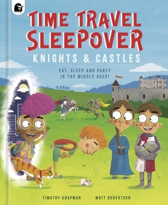Time Travel Sleepover: Knights & Castles - Timothy Knapman