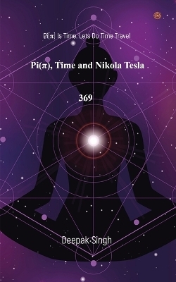 Pi( &Iuml; ) Time and Nikola Tesla 369 - Deepak Singh