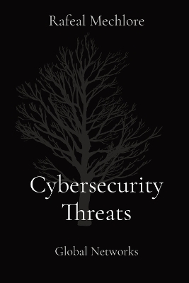 Cybersecurity Threats Global Networks - Rafeal Mechlore