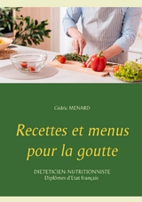 Recettes et menus pour la goutte - C&eacute;dric Menard