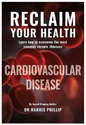 RECLAIM YOUR HEALTH - CARDIOVASCULAR DISEASE - Learn how to overcome the most common chronic illnesses