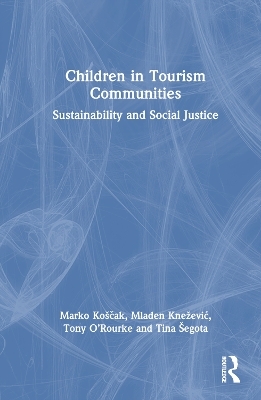Children in Tourism Communities - Marko Ko&scaron;čak, Mladen Knežević, Tony O&rsquo;Rourke, Tina &Scaron;egota