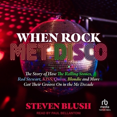 When Rock Met Disco - Steven Blush
