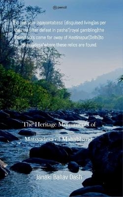 The Heritage Monuments of Matsyadesa of Mahabharat - Janaki Ballav Dash
