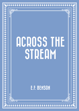 Across the Stream -  E.F. Benson