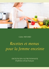 Recettes et menus pour la femme enceinte - C&eacute;dric Menard