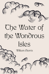 Water of the Wondrous Isles -  William Morris