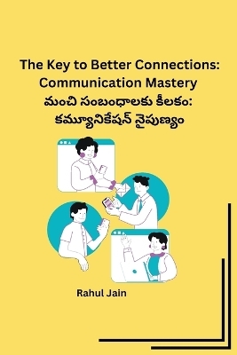 The Key to Better Connections: Communication Mastery -  Rahul Jain