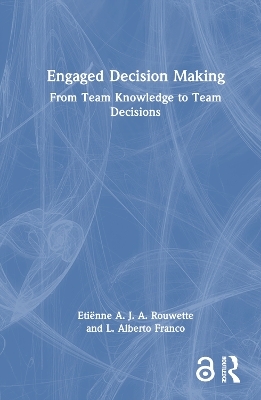 Engaged Decision Making - Eti&euml;nne A. J. A. Rouwette, L. Alberto Franco