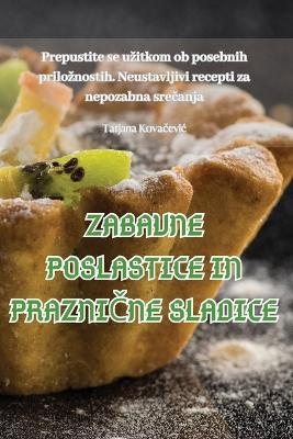 Zabavne Poslastice in PrazniČne Sladice -  Tatjana Kovačevic