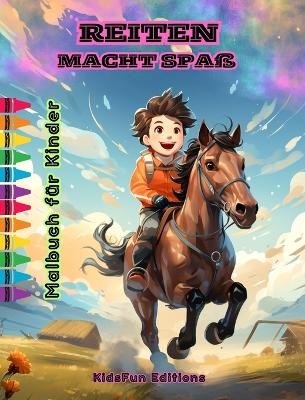 Reiten macht Spa&szlig; - Malbuch f&uuml;r Kinder - Faszinierende Abenteuer von Pferden und Einh&ouml;rnern - Kidsfun Editions