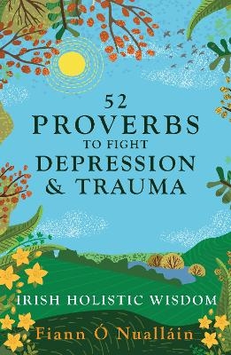 52 Proverbs to Fight Depression and Trauma - Fiann &Oacute; Nuall&aacute;in