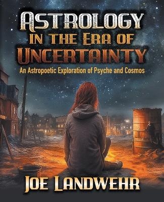 Astrology in the Era of Uncertainty - Joe Landwehr