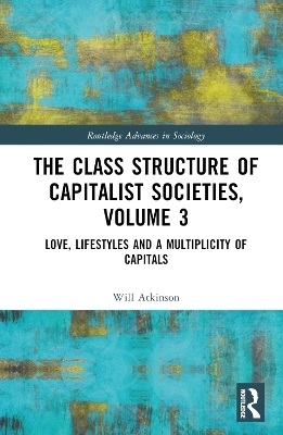 The Class Structure of Capitalist Societies, Volume 3 - Will Atkinson