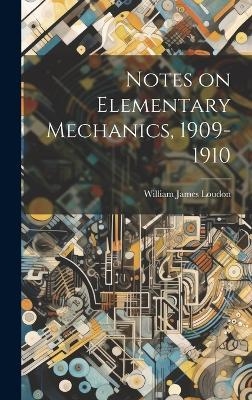 Notes on Elementary Mechanics, 1909-1910 - William James Loudon