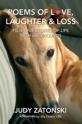 Poems of Love, Laughter and Loss plus True Stories of Life With Greyhounds