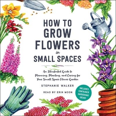 How to Grow Flowers in Small Spaces - Stephanie Walker