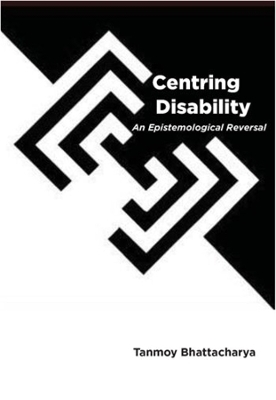 Centring Disability - Tanmoy Bhattacharya