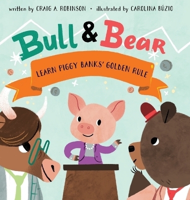 Bull & Bear Learn Piggy Banks' Golden Rule - Craig A Robinson