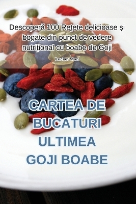 Cartea de Bucaturi Ultimea Goji Boabe -  Lucian Stan