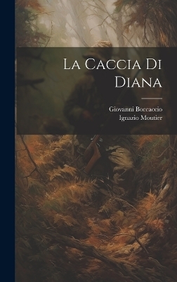 La Caccia Di Diana - Giovanni Boccaccio, Ignazio Moutier
