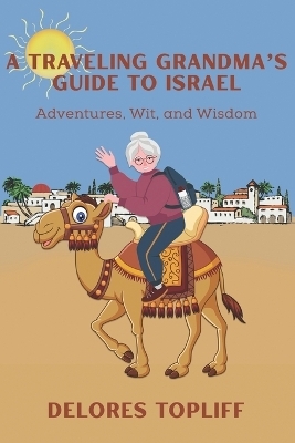 A Traveling Grandma's Guide to Israel