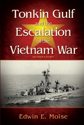 Tonkin Gulf and the Escalation of the Vietnam War, - Edwin Moise
