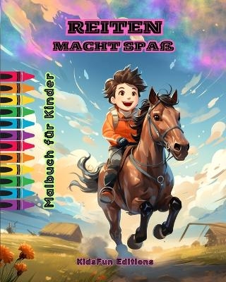Reiten macht Spa&szlig; - Malbuch f&uuml;r Kinder - Faszinierende Abenteuer von Pferden und Einh&ouml;rnern - Kidsfun Editions