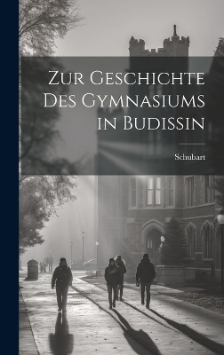Zur Geschichte Des Gymnasiums in Budissin -  Schubart