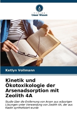 Kinetik und &Ouml;kotoxikologie der Arsenadsorption mit Zeolith 4A - Ketlyn Vollmann