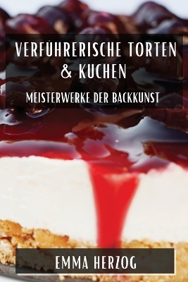 Verführerische Torten & Kuchen