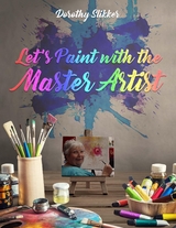 Let's Paint with the Master Artist - Dorothy Slikker