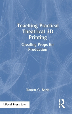 Teaching Practical Theatrical 3D Printing