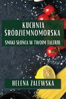 Kuchnia Śr&oacute;dziemnomorska - Helena Zalewska