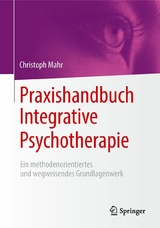 Praxishandbuch Integrative Psychotherapie - Christoph Mahr