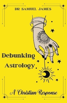 Debunking Astrology - Dr Samuel Mba James