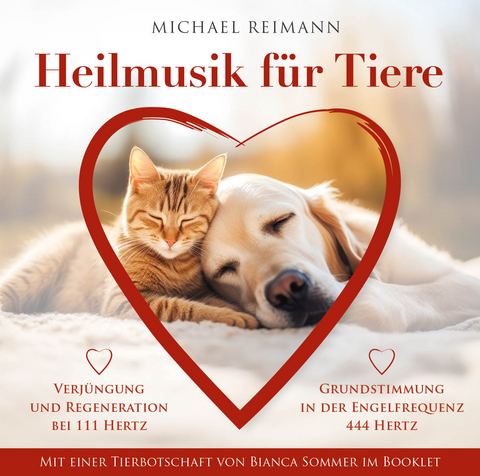 HEILMUSIK F&Uuml;R TIERE [444 Hertz & 111 Hertz]: Mit einer Tierbotschaft von Bianca Sommer im Booklet - Michael Reimann, Bianca Sommer