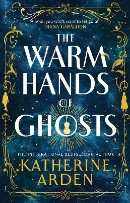 The Warm Hands of Ghosts - Katherine Arden