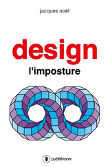Design, l'imposture - Jacques No&euml;l