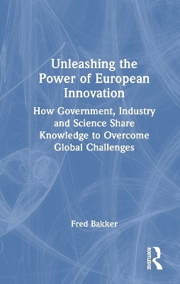 Unleashing the Power of European Innovation - Fred Bakker