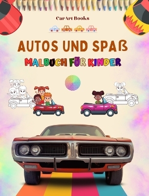 Autos und Spa&szlig; - Malbuch f&uuml;r Kinder - Unterhaltsame Sammlung von Autoszenen - Carart Books