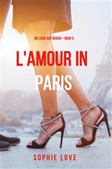 Eine Liebe in Paris (Die Liebe auf Reisen &ndash; Band 3) - Sophie Love
