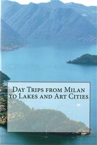 Day Trips from Milan to Lakes and Art Cities -  Enrico Massetti