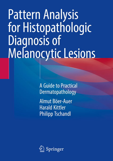 Pattern Analysis for Histopathologic Diagnosis of Melanocytic Lesions - Almut B&ouml;er-Auer, Harald Kittler, Philipp Tschandl