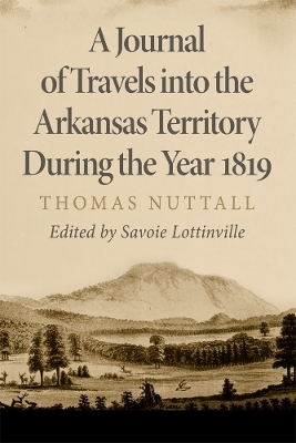 A Journal of Travels Into the Arkansas Territory During the Year 1819 - Thomas Nuttall