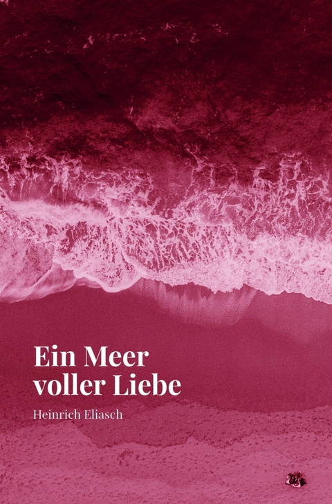 Ein Meer voller Liebe - Heinrich Eliasch
