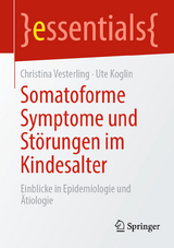 Somatoforme Symptome und St&ouml;rungen im Kindesalter - Christina Vesterling, Ute Koglin
